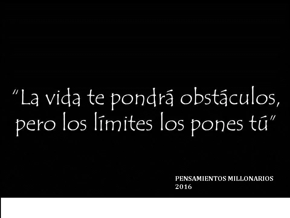 Es una imagen en negro con un texto en blanco que dice: “La vida te pondrá obstáculos, pero los límites los pones tú”.